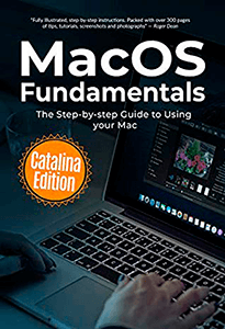 MacOS Fundamentals: Catalina Edition. The Step-by-step Guide to Using your Mac
